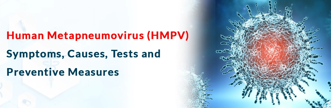  Human Metapneumovirus (HMPV): Symptoms, Causes, Tests and Preventive Measures